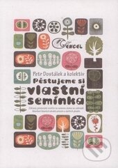 Kniha: Pěstujeme si vlastní semínka (Petr Dostálek a kolektív), 2011 Kniha: Pěstujeme si vlastní semínka (Petr Dostálek a kolektív), 2011