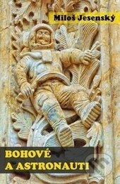Kniha: Bohové a astronauti (Miloš Jesenský). AOS Publishing, 2014 Kniha: Bohové a astronauti (Miloš Jesenský). AOS Publishing, 2014