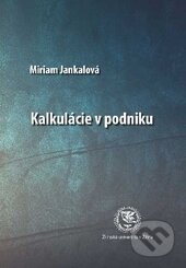 Kniha: Kalkulácie v podniku (Miriam Jankalová). EDIS, 2014 Kniha: Kalkulácie v podniku (Miriam Jankalová). EDIS, 2014