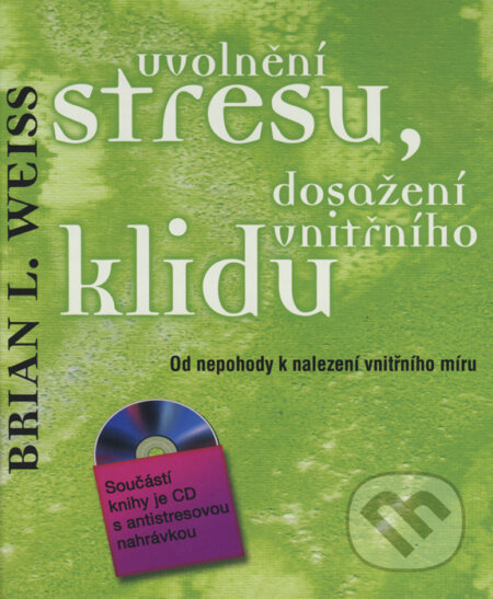 Kniha: Uvolnění stresu, dosažení vnitřního klidu (Brian L. Weiss). Metafora, 2014 Kniha: Uvolnění stresu, dosažení vnitřního klidu (Brian L. Weiss). Metafora, 2014
