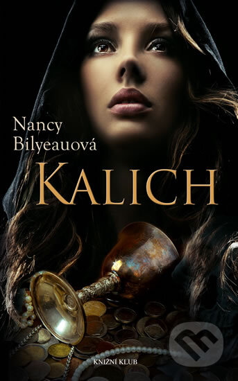Kniha: Kalich (Nancy Bilyeauová). Knižní klub, 2014 Kniha: Kalich (Nancy Bilyeauová). Knižní klub, 2014