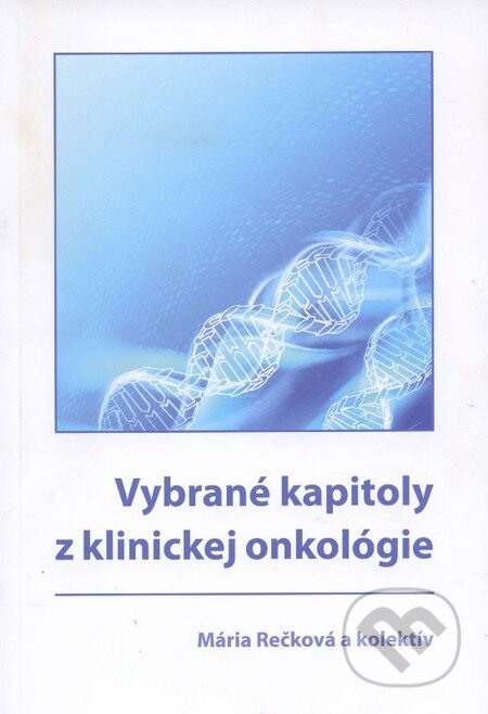 Kniha: Vybrané kapitoly z klinickej onkológie (Mária Rečková a kolektív). ROWEX, 2014 Kniha: Vybrané kapitoly z klinickej onkológie (Mária Rečková a kolektív). ROWEX, 2014