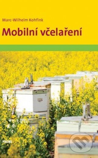 Kniha: Mobilní včelaření (Marc-Wilhelm Kohfink). Víkend, 2014 Kniha: Mobilní včelaření (Marc-Wilhelm Kohfink). Víkend, 2014