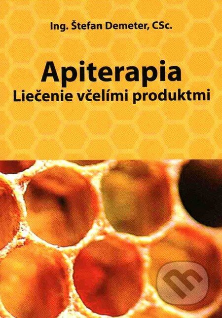 Kniha: Apiterapia (Štefan Demeter). Ing. Štefan Demeter, CSc., 2017 Kniha: Apiterapia (Štefan Demeter). Ing. Štefan Demeter, CSc., 2017