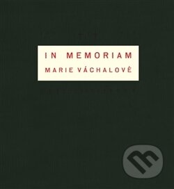 Kniha: In memoriam Marie Váchalové (Josef Váchal). Paseka, 2014 Kniha: In memoriam Marie Váchalové (Josef Váchal). Paseka, 2014