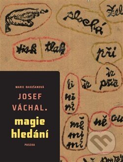 Kniha: Josef Váchal – Magie hledání (Marie Rakušanová). Paseka, 2014 Kniha: Josef Váchal – Magie hledání (Marie Rakušanová). Paseka, 2014