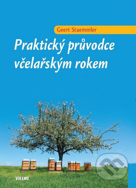 Kniha: Praktický průvodce včelařským rokem (Geert Staemmler). Víkend, 2014 Kniha: Praktický průvodce včelařským rokem (Geert Staemmler). Víkend, 2014