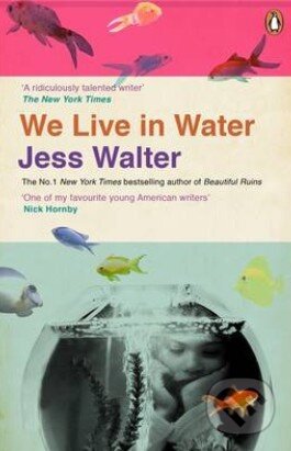 We Live in Water - Jess Walter, Penguin Books, 2014