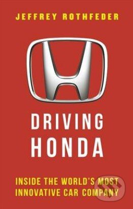 Kniha: Driving Honda (Jeffrey Rothfeder). Penguin Books, 2014 Kniha: Driving Honda (Jeffrey Rothfeder). Penguin Books, 2014