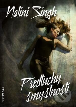 Kniha: Předtuchy smyslnosti (Nalini Singh). FANTOM Print, 2014 Kniha: Předtuchy smyslnosti (Nalini Singh). FANTOM Print, 2014