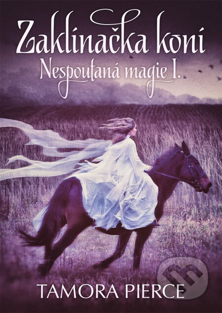 Kniha: Nespoutaná magie 1: Zaklínačka koní (Tamora Pierce). CPRESS, 2014 Kniha: Nespoutaná magie 1: Zaklínačka koní (Tamora Pierce). CPRESS, 2014