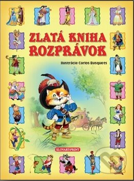 Kniha: Zlatá kniha rozprávok (Slovart Print). Slovart Print, 2014 Kniha: Zlatá kniha rozprávok (Slovart Print). Slovart Print, 2014