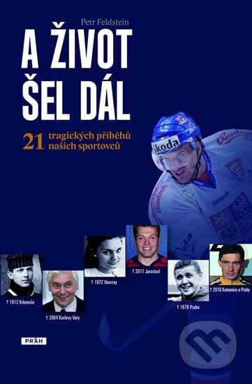 Kniha: A život šel dál (Petr Feldstein). Práh, 2012 Kniha: A život šel dál (Petr Feldstein). Práh, 2012