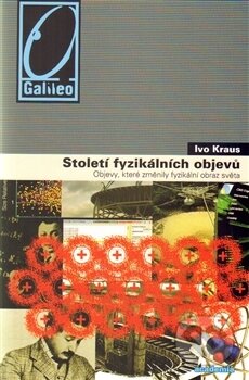 Kniha: Století fyzikálních objevů (Ivo Kraus). Academia, 2014 Kniha: Století fyzikálních objevů (Ivo Kraus). Academia, 2014