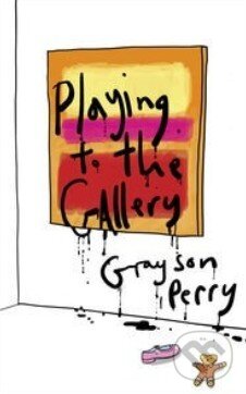 Kniha: Playing to the Gallery (Grayson Perry). Penguin Books, 2014 Kniha: Playing to the Gallery (Grayson Perry). Penguin Books, 2014