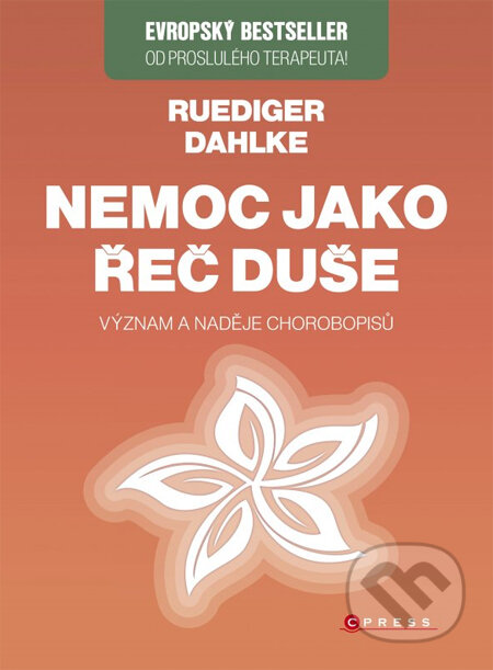 Kniha: Nemoc jako řeč duše (Ruediger Dahlke). CPRESS, 2014 Kniha: Nemoc jako řeč duše (Ruediger Dahlke). CPRESS, 2014