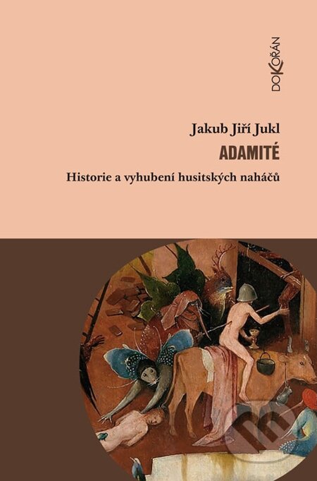 E-kniha: Adamité. Historie a vyhubení husitských naháčů (Jiří Jukl). Dokořán, 2014 E-kniha: Adamité. Historie a vyhubení husitských naháčů (Jiří Jukl). Dokořán, 2014