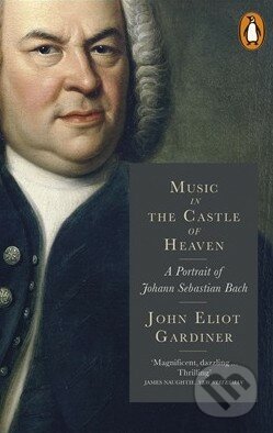 Music in the Castle of Heaven - John Eliot Gardiner, Penguin Books, 2014