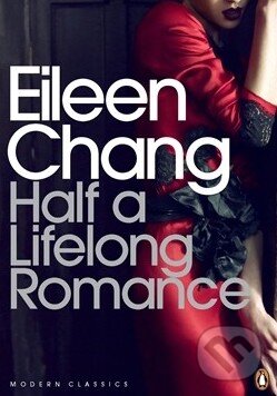 Kniha: Half a Lifelong Romance (Eileen Chang). Penguin Books, 2014 Kniha: Half a Lifelong Romance (Eileen Chang). Penguin Books, 2014