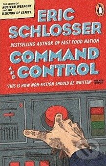 Kniha: Command and Control (Eric Schlosser). Penguin Books, 2014 Kniha: Command and Control (Eric Schlosser). Penguin Books, 2014