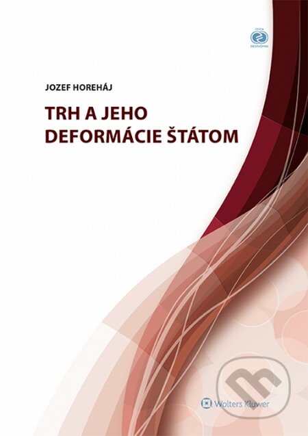 Kniha: Trh a jeho deformácie štátom (Jozef Horeháj). Wolters Kluwer, 2014 Kniha: Trh a jeho deformácie štátom (Jozef Horeháj). Wolters Kluwer, 2014