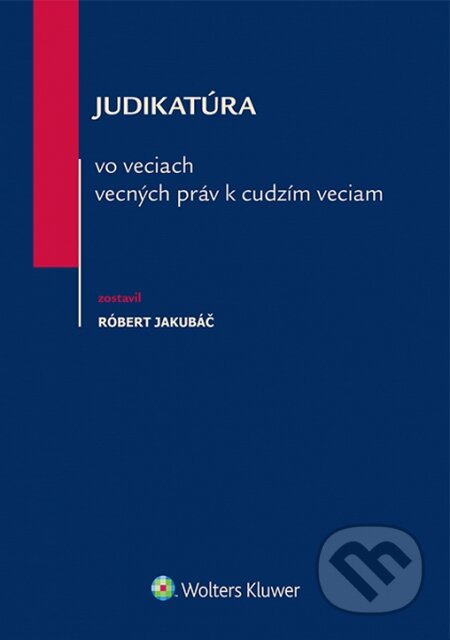 Kniha: Judikatúra vo veciach vecných práv k cudzím veciam (Róbert Jakubáč). Wolters Kluwer, 2014 Kniha: Judikatúra vo veciach vecných práv k cudzím veciam (Róbert Jakubáč). Wolters Kluwer, 2014