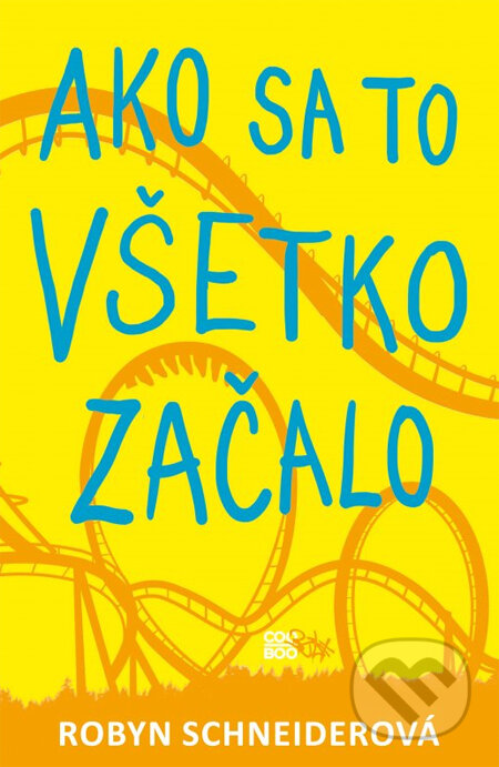 Kniha: Ako sa to všetko začalo (Robyn Schneider). CooBoo SK, 2014 Kniha: Ako sa to všetko začalo (Robyn Schneider). CooBoo SK, 2014