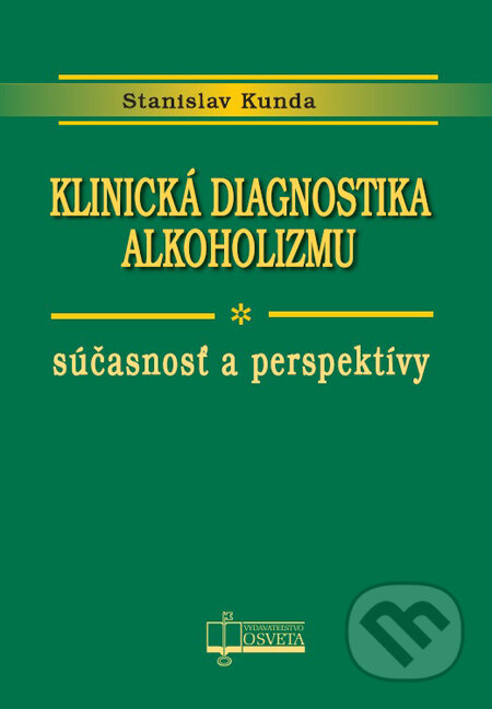 Kniha: Klinická diagnostika alkoholizmu (Stanislav Kunda). Osveta, 2014 Kniha: Klinická diagnostika alkoholizmu (Stanislav Kunda). Osveta, 2014