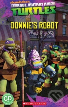 Kniha: Teenage Mutant Ninja Turtles: Donnie's Robot (Fiona Davis). Scholastic, 2014 Kniha: Teenage Mutant Ninja Turtles: Donnie's Robot (Fiona Davis). Scholastic, 2014