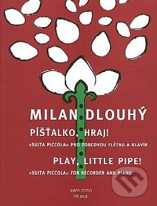 Kniha: Píšťalko, hraj!/Play, little pipe! (Milan Dlouhý). Amos Editio Kniha: Píšťalko, hraj!/Play, little pipe! (Milan Dlouhý). Amos Editio