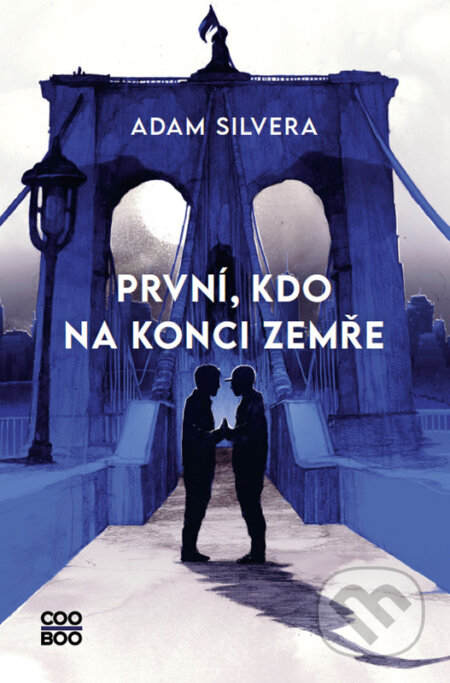 Kniha: První, kdo na konci zemře (Adam Silvera). CooBoo CZ, 2023 Kniha: První, kdo na konci zemře (Adam Silvera). CooBoo CZ, 2023