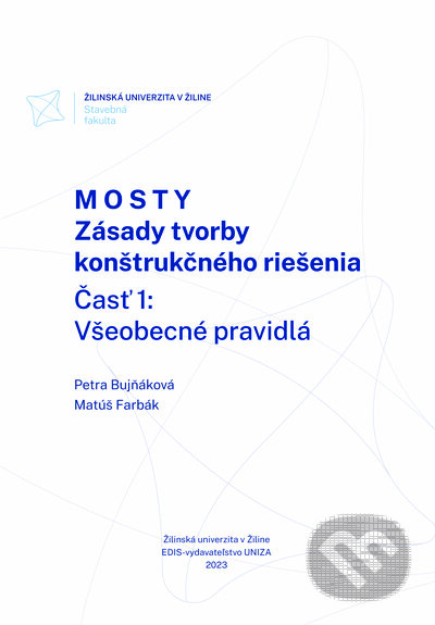 Kniha: Mosty - Zásady tvorby konštrukčného riešenia (Matúš Farbák a Petra Bujňáková). EDIS, 2023 Kniha: Mosty - Zásady tvorby konštrukčného riešenia (Matúš Farbák a Petra Bujňáková). EDIS, 2023