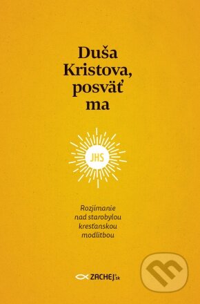 Kniha: Duša Kristova, posväť ma (Zachej). Zachej, 2023 Kniha: Duša Kristova, posväť ma (Zachej). Zachej, 2023