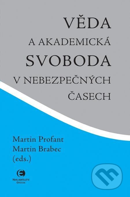 E-kniha: Věda a akademická svoboda v nebezpečných časech (Martin Brabec a Martin Profant). Epocha, 2023 E-kniha: Věda a akademická svoboda v nebezpečných časech (Martin Brabec a Martin Profant). Epocha, 2023