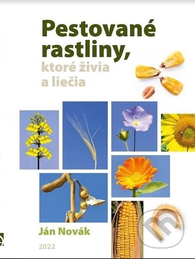 Kniha: Pestované rastliny, ktoré živia a liečia (Jan Novák). , 2022 Kniha: Pestované rastliny, ktoré živia a liečia (Jan Novák). , 2022