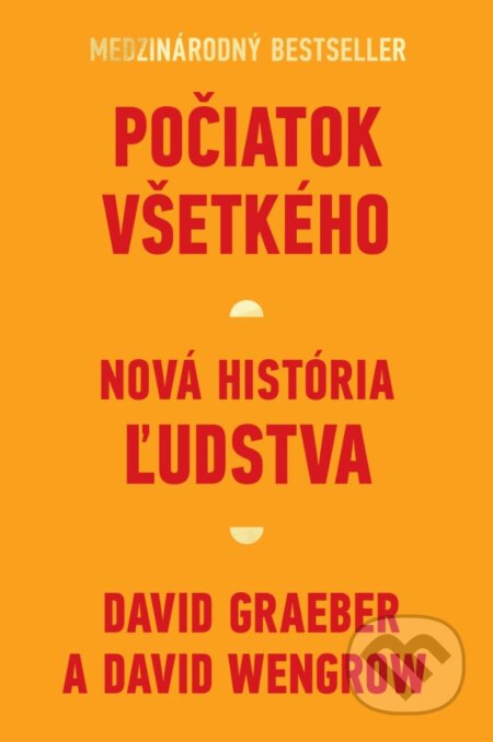 Kniha: Počiatok všetkého (David Graeber a David Wengrow). Tatran, 2023 Kniha: Počiatok všetkého (David Graeber a David Wengrow). Tatran, 2023