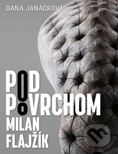 Kniha: Pod povrchom – Milan Flajžík (Dana Janáčková). Záhorské múzeum, 2022 Kniha: Pod povrchom – Milan Flajžík (Dana Janáčková). Záhorské múzeum, 2022