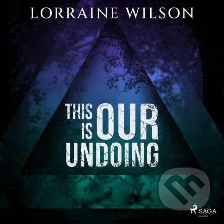 Audiokniha: This is Our Undoing (EN) (Lorraine Wilson). Saga Egmont, 2023 Audiokniha: This is Our Undoing (EN) (Lorraine Wilson). Saga Egmont, 2023
