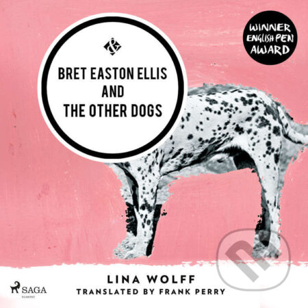 Bret Easton Ellis and the Other Dogs (EN) - Lina Wolff, Saga Egmont, 2023