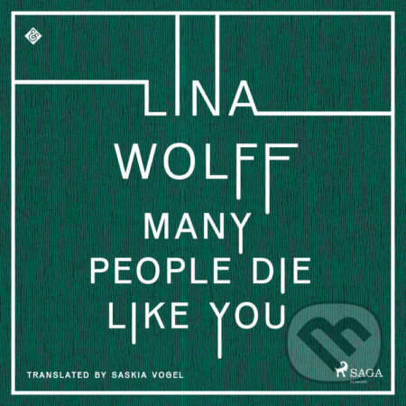 Audiokniha: Many People Die Like You (EN) (Lina Wolff). Saga Egmont, 2023 Audiokniha: Many People Die Like You (EN) (Lina Wolff). Saga Egmont, 2023