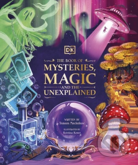 Kniha: The Book of Mysteries, Magic, and the Unexplained (Tamara Macfarlane). Dorling Kindersley, 2023 Kniha: The Book of Mysteries, Magic, and the Unexplained (Tamara Macfarlane). Dorling Kindersley, 2023