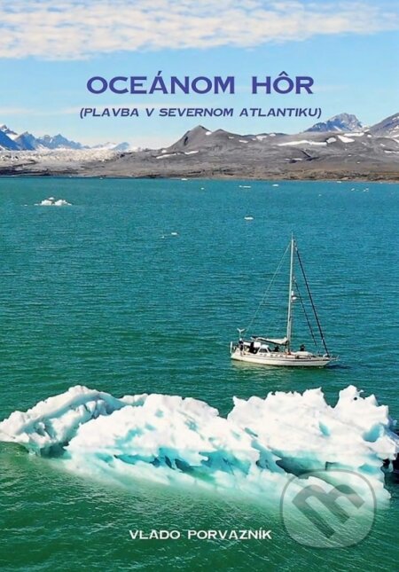 Kniha: Oceánom hôr - Plavba v severnom Atlantiku (Vlado Porvazník). Vlado Porvazník, 2023 Kniha: Oceánom hôr - Plavba v severnom Atlantiku (Vlado Porvazník). Vlado Porvazník, 2023