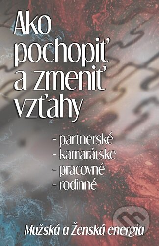 Kniha: Ako pochopiť a zmeniť vzťahy (Michal Drienik). Meditation, 2023 Kniha: Ako pochopiť a zmeniť vzťahy (Michal Drienik). Meditation, 2023