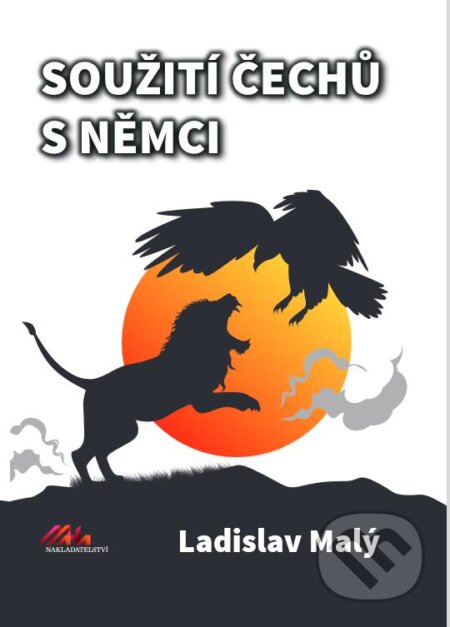 Kniha: Soužití Čechů a Němců (Ladislav Malý). MaHa, 2023 Kniha: Soužití Čechů a Němců (Ladislav Malý). MaHa, 2023