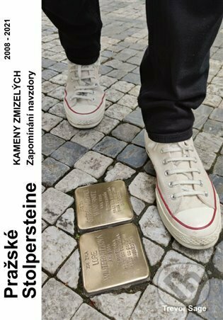 Kniha: Pražské Stolpersteine - Kameny zmizelých (Trevor Sage). Kosmas s.r.o.(HK), 2023 Kniha: Pražské Stolpersteine - Kameny zmizelých (Trevor Sage). Kosmas s.r.o.(HK), 2023