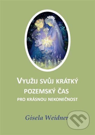 Kniha: Využij svůj krátký pozemský čas pro krásnou nekonečnost (Gisela Weidner). Carolus, 2023 Kniha: Využij svůj krátký pozemský čas pro krásnou nekonečnost (Gisela Weidner). Carolus, 2023