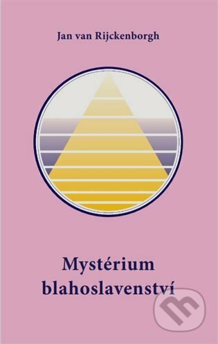 Kniha: Mystérium blahoslavenství (Jan van Rijckenborgh). Lectorium Rosicrucianum, 2023 Kniha: Mystérium blahoslavenství (Jan van Rijckenborgh). Lectorium Rosicrucianum, 2023