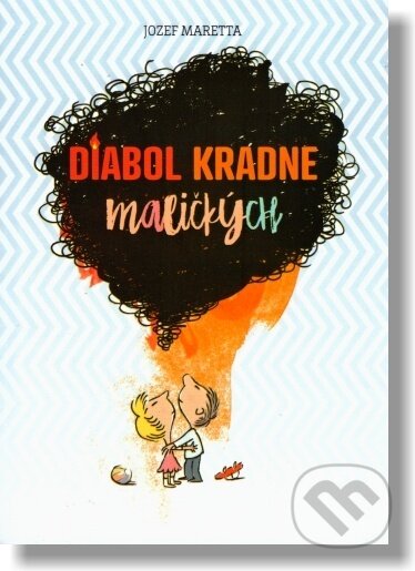 Kniha: Diabol kradne maličkých (Jozef Maretta). , 2019 Kniha: Diabol kradne maličkých (Jozef Maretta). , 2019