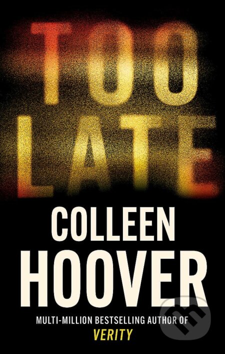 Kniha: Too Late (Colleen Hoover). Sphere, 2023 Kniha: Too Late (Colleen Hoover). Sphere, 2023