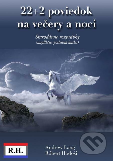 E-kniha: 22+2 poviedok na večery a noci (Róbert Hodoši a Andrew Lang). Robert Hodosi E-kniha: 22+2 poviedok na večery a noci (Róbert Hodoši a Andrew Lang). Robert Hodosi